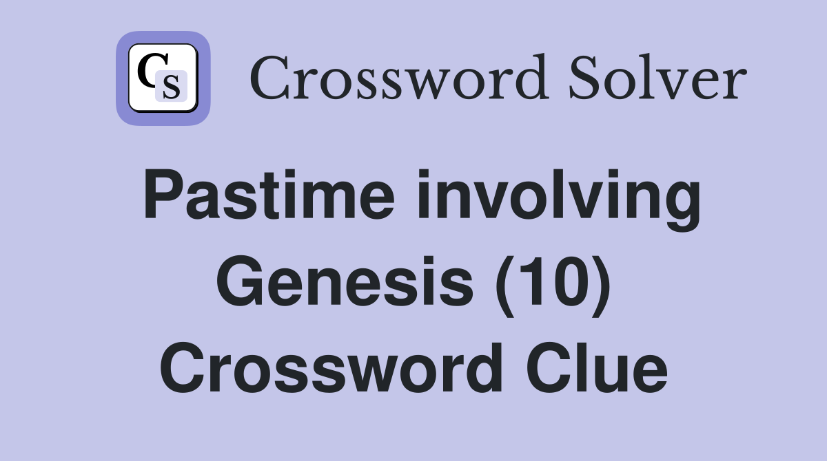 Pastime involving Genesis (10) Crossword Clue
