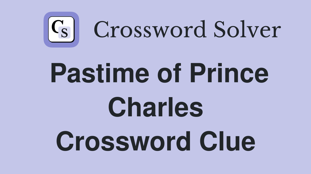 Pastime of Prince Charles Crossword Clue