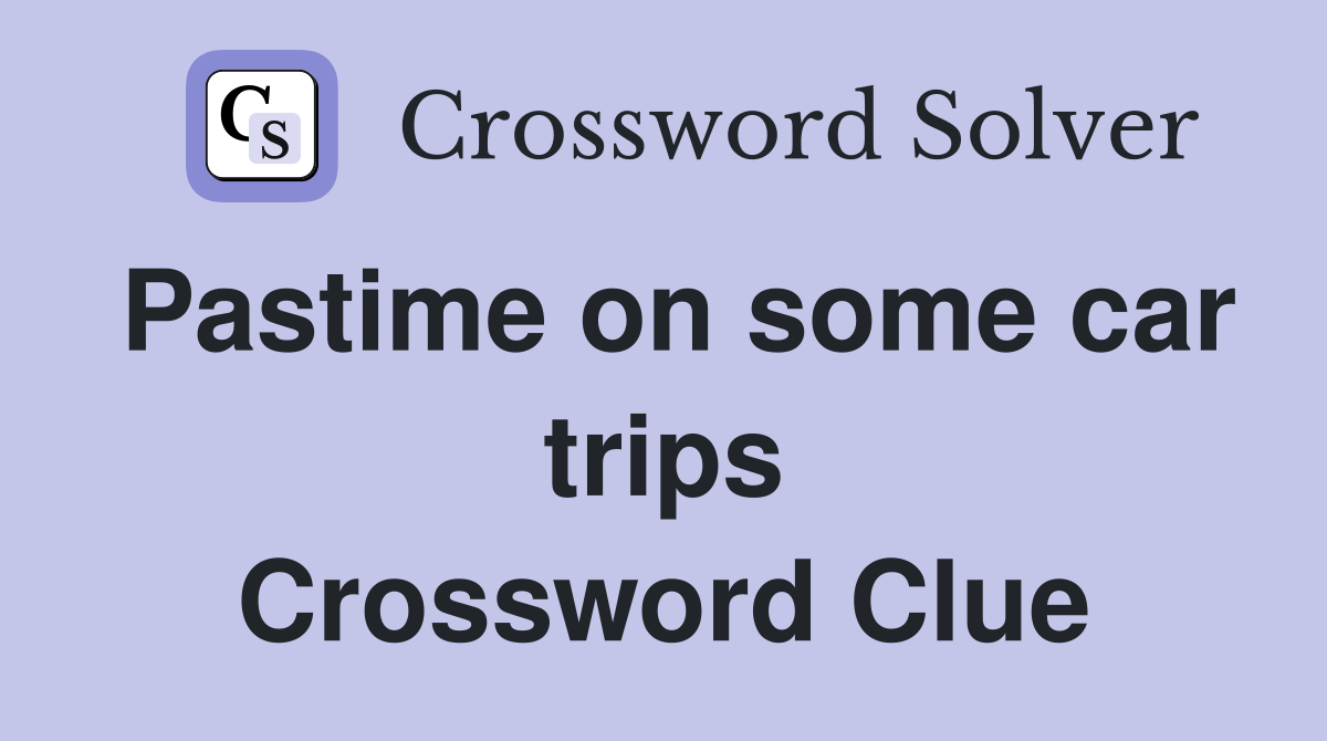 Pastime on some car trips Crossword Clue