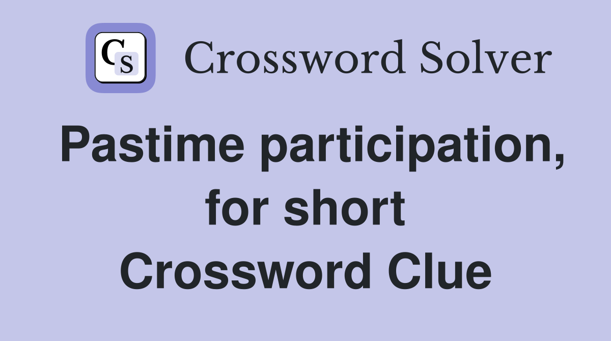 Pastime participation, for short Crossword Clue