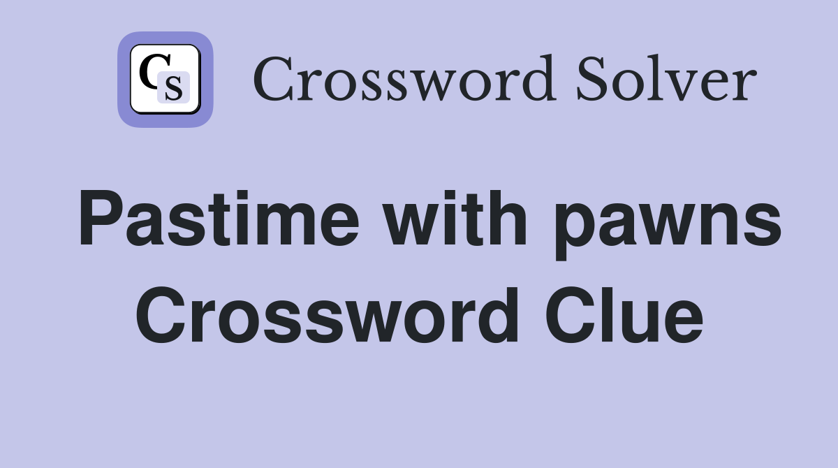 Pastime with pawns Crossword Clue