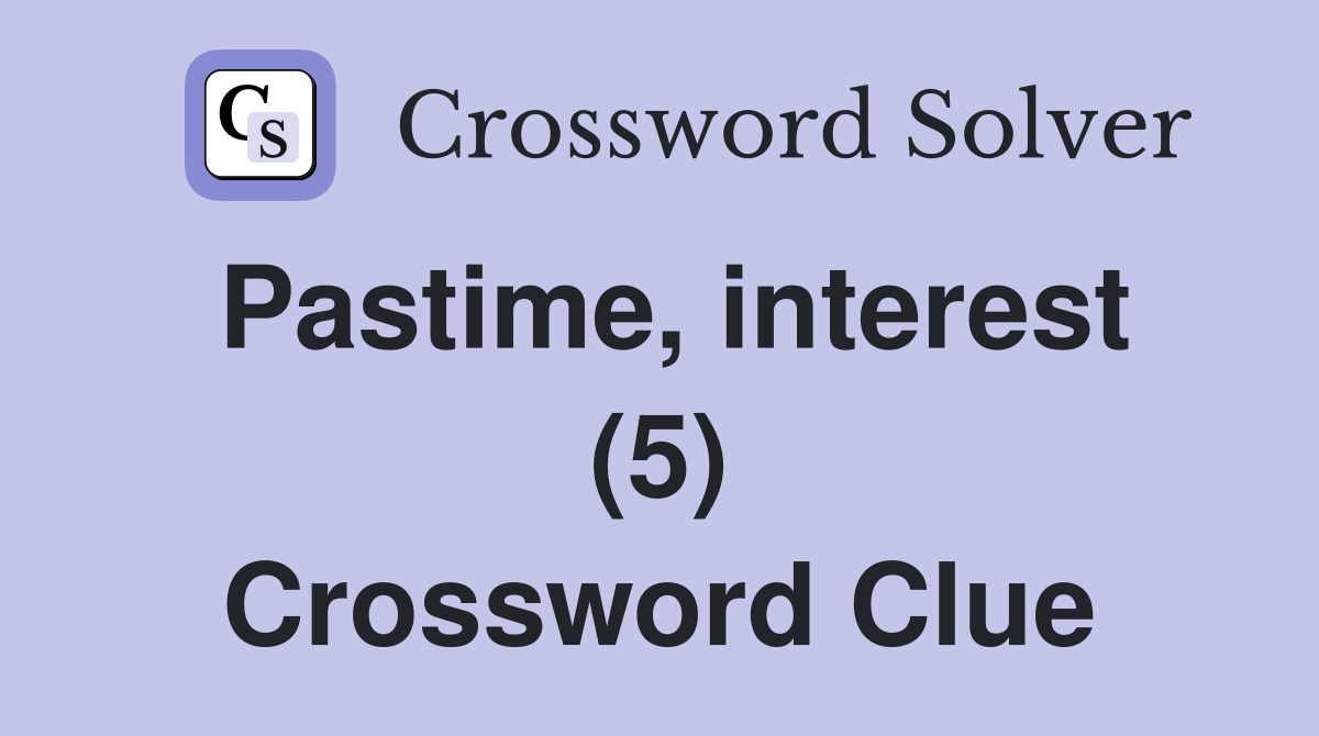 Pastime, interest (5) Crossword Clue