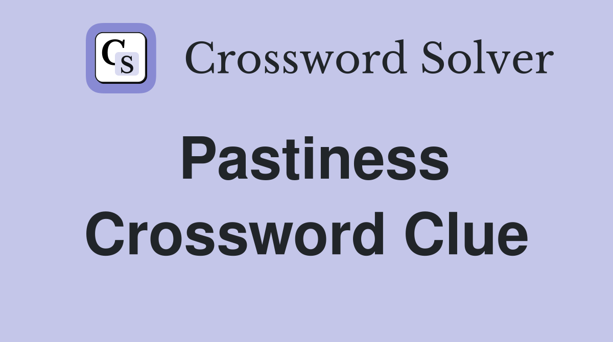 Pastiness Crossword Clue