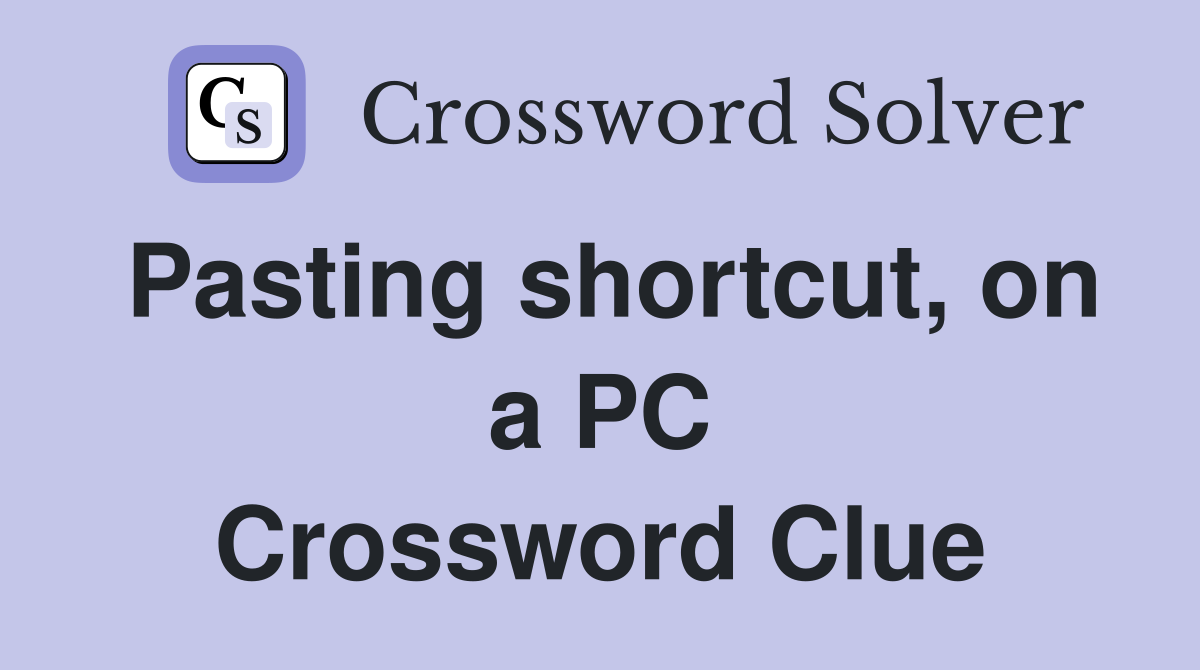 Pasting shortcut on a PC Crossword Clue Answers Crossword Solver
