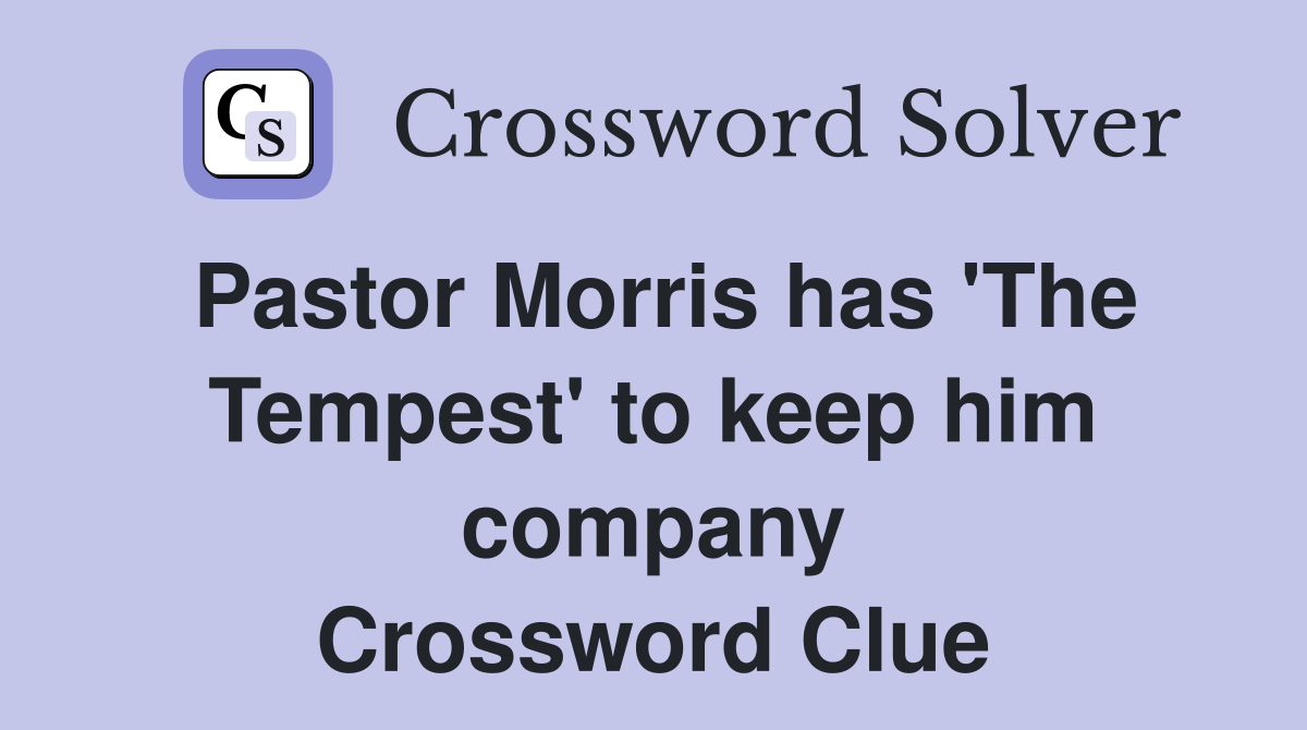 Pastor Morris has 'The Tempest' to keep him company Crossword Clue