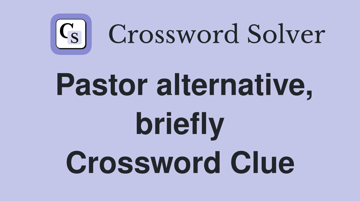 Pastor alternative, briefly Crossword Clue