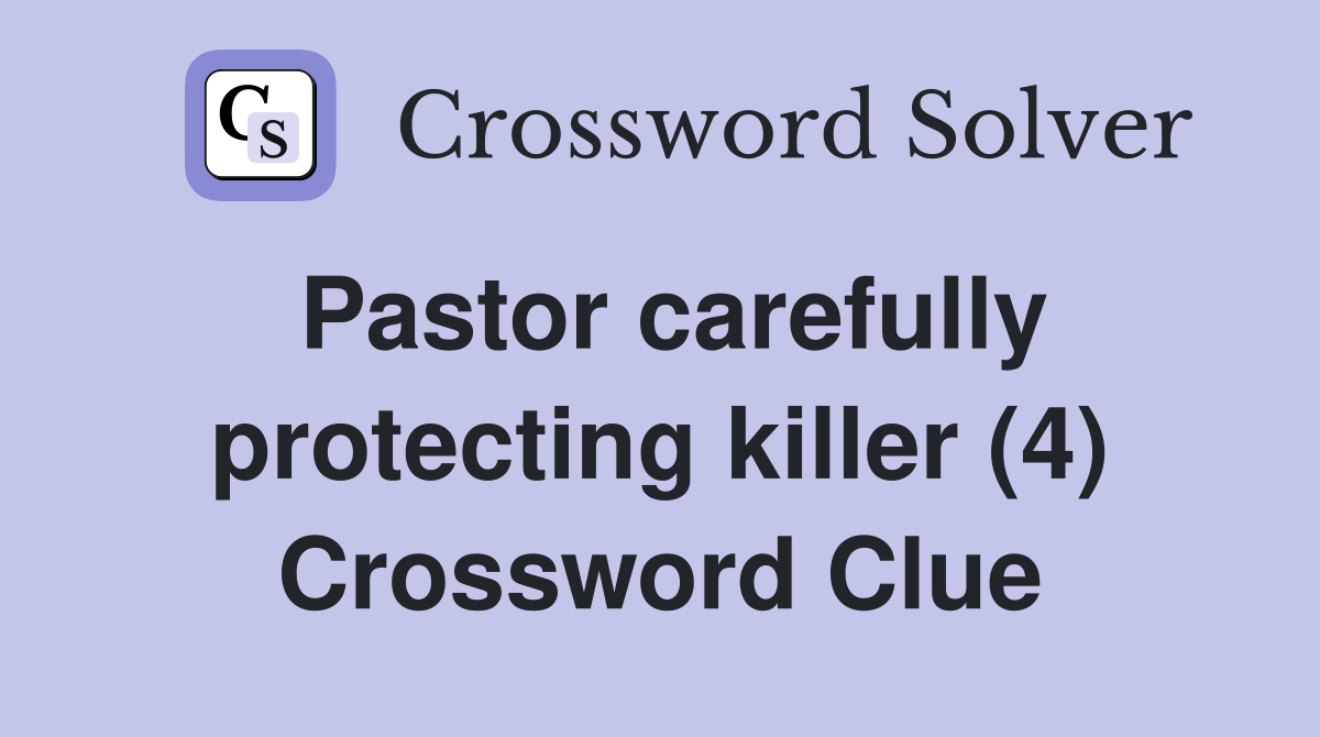 Pastor carefully protecting killer (4) Crossword Clue