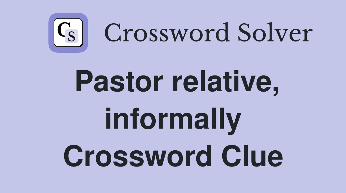 Pastor relative, informally Crossword Clue