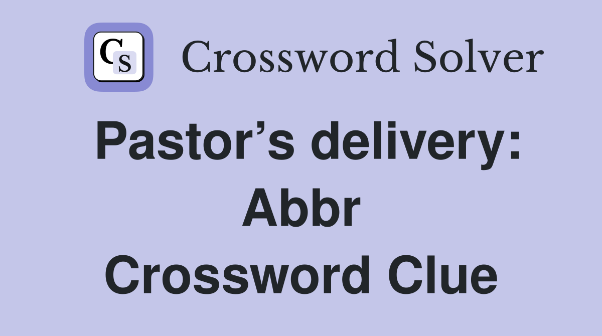 Pastor’s delivery: Abbr Crossword Clue