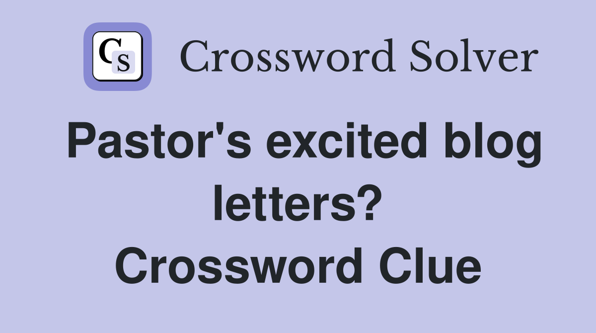 Pastor's excited blog letters? Crossword Clue