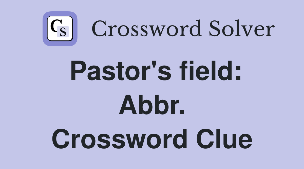 Pastor's field: Abbr. Crossword Clue