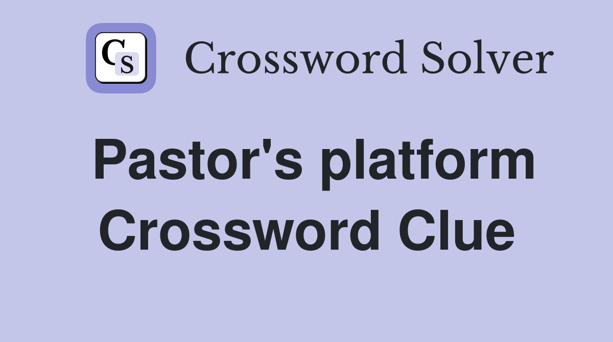 Pastor's platform Crossword Clue