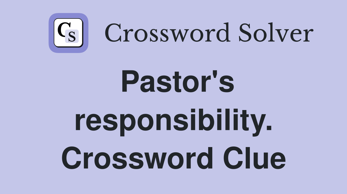 Pastor's responsibility. Crossword Clue