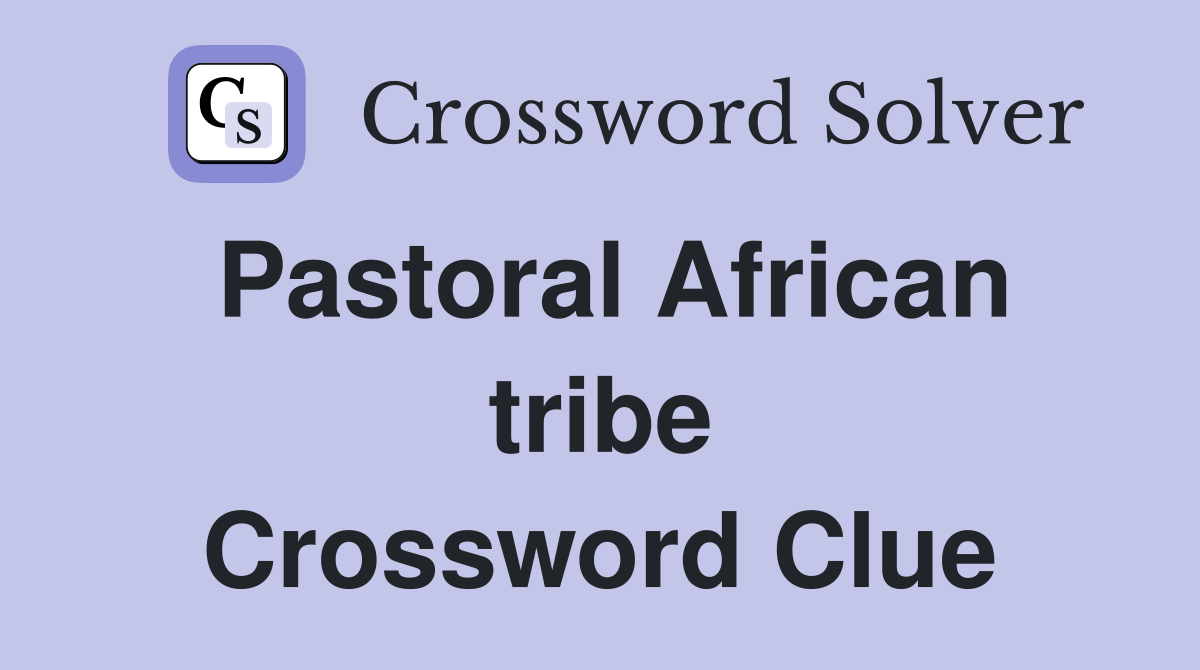 Pastoral African tribe Crossword Clue