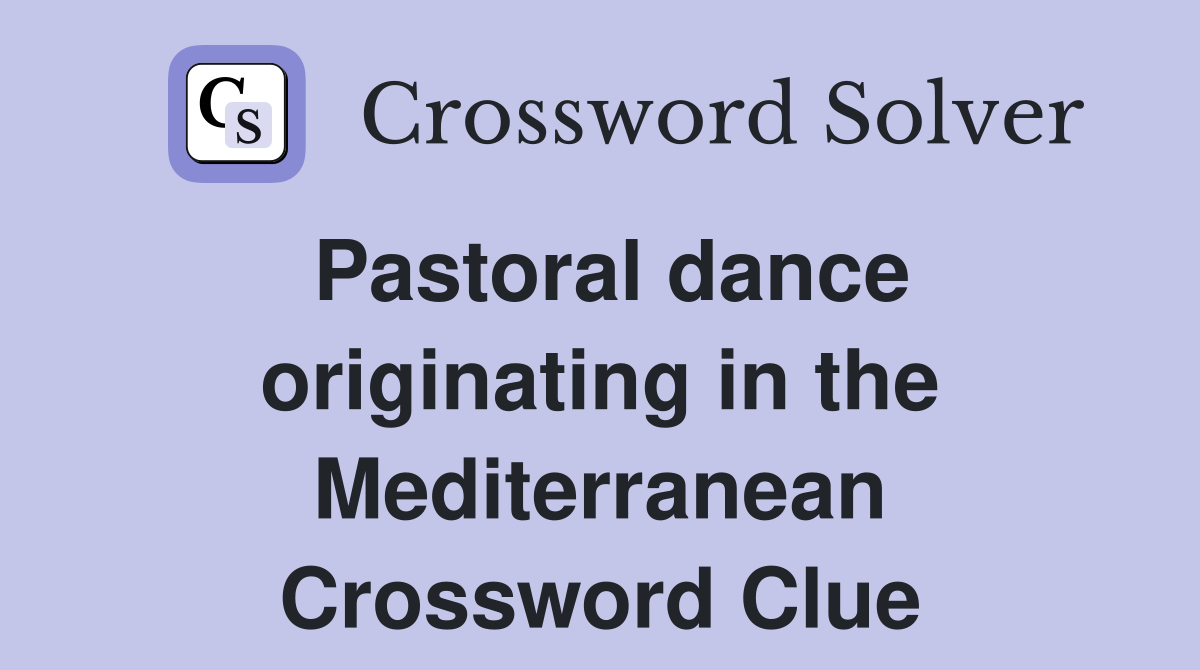 Pastoral dance originating in the Mediterranean Crossword Clue