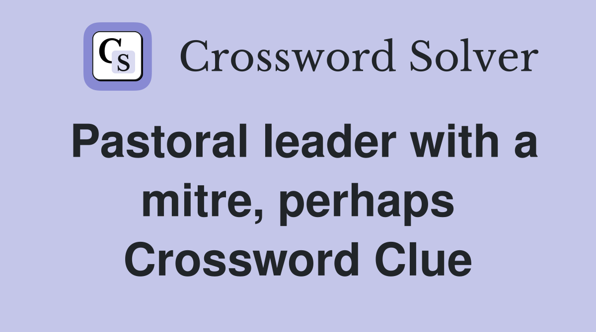 Pastoral leader with a mitre, perhaps Crossword Clue