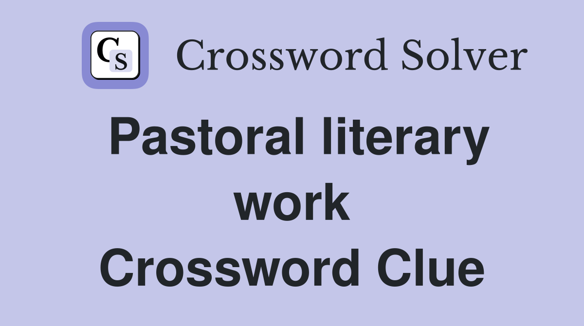 Pastoral literary work Crossword Clue