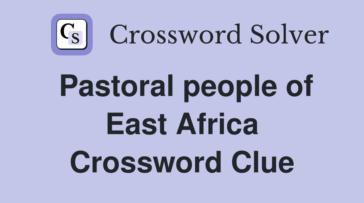 Pastoral people of East Africa Crossword Clue