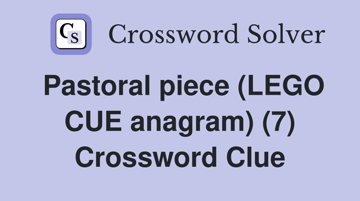 Pastoral piece (LEGO CUE anagram) (7) Crossword Clue