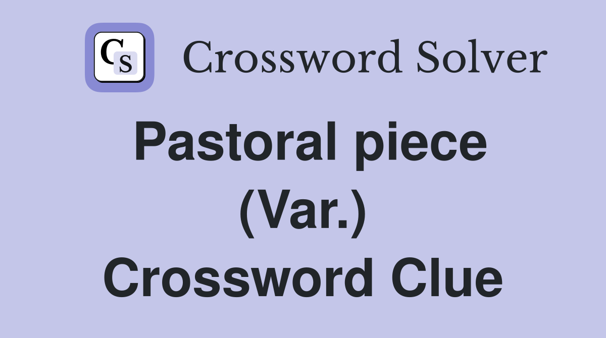 Pastoral piece (Var.) Crossword Clue