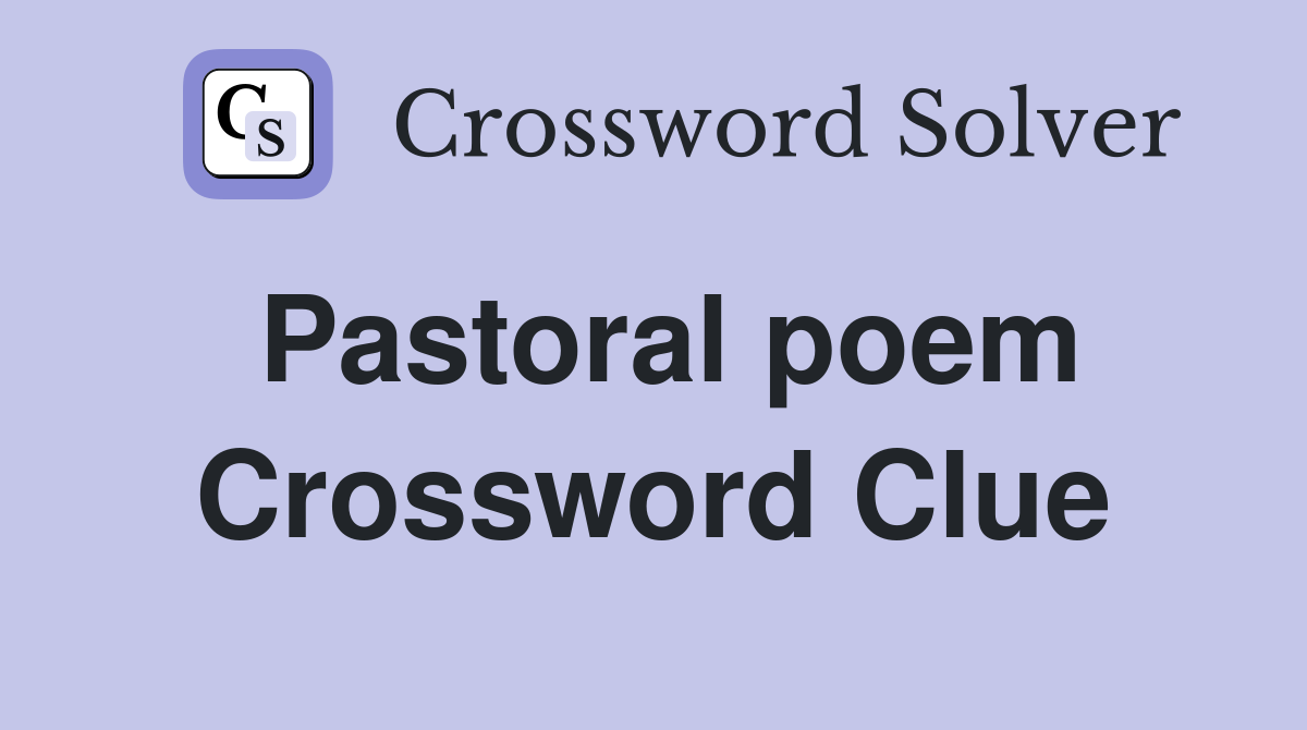 Pastoral poem Crossword Clue Answers Crossword Solver