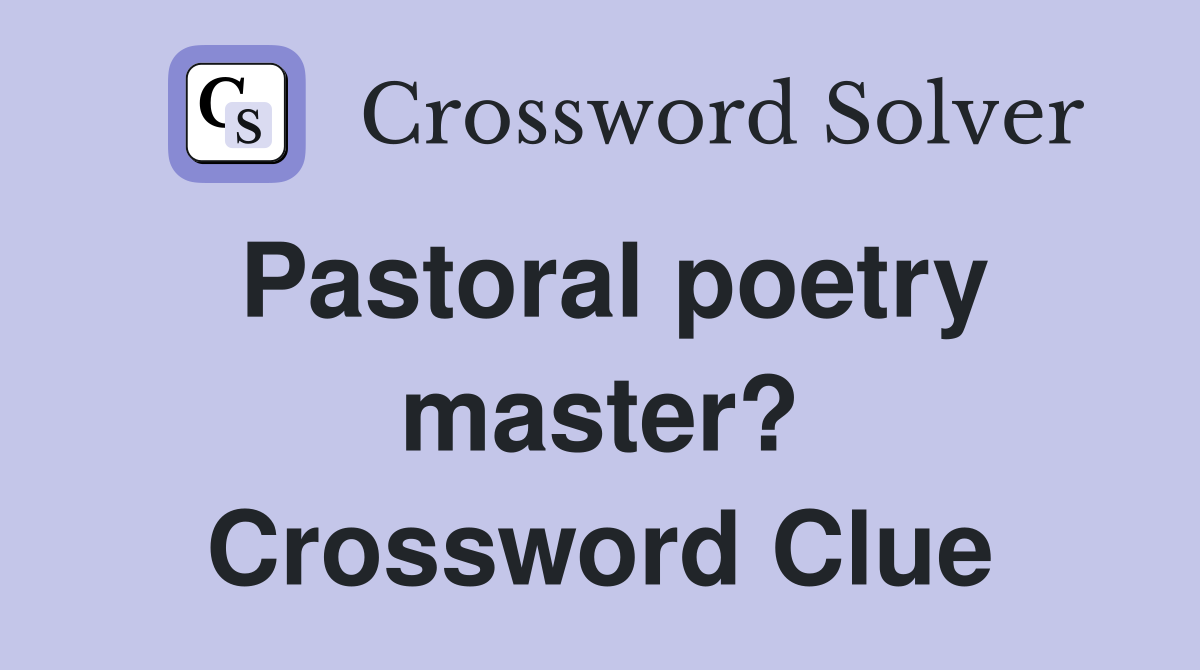 Pastoral poetry master? Crossword Clue