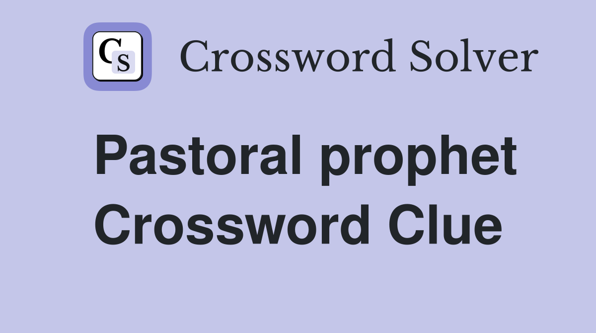 Pastoral prophet Crossword Clue