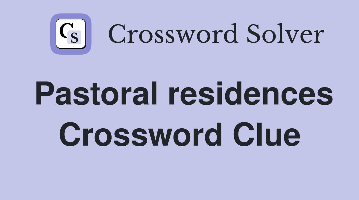 Pastoral residences Crossword Clue