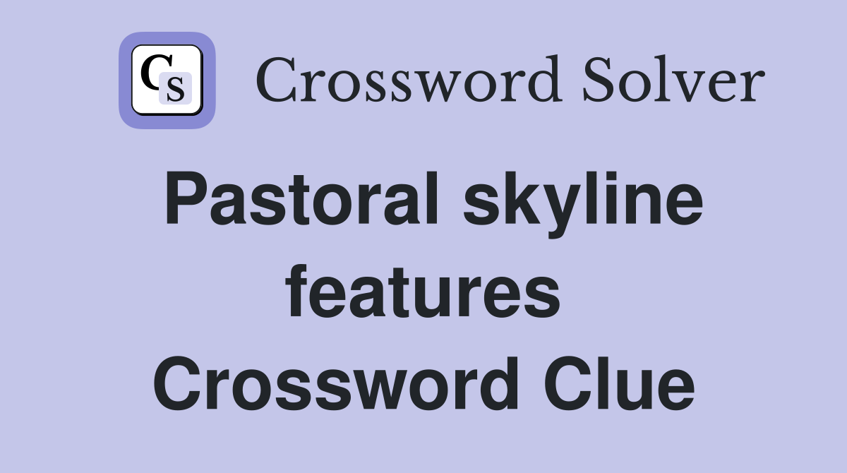 Pastoral skyline features Crossword Clue
