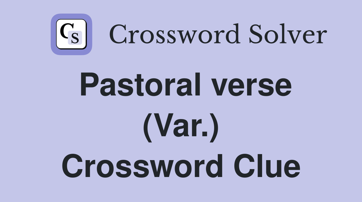 Pastoral verse (Var.) Crossword Clue