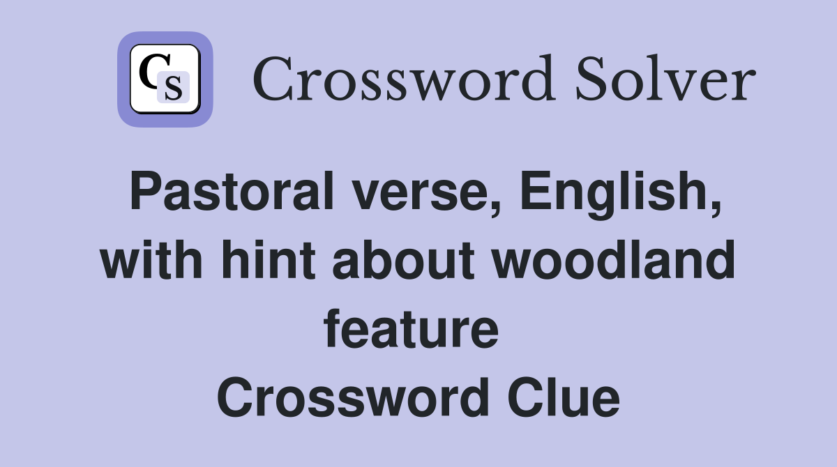 Pastoral verse, English, with hint about woodland feature  Crossword Clue