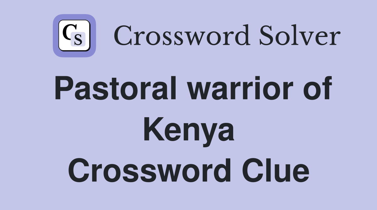 Pastoral warrior of Kenya Crossword Clue