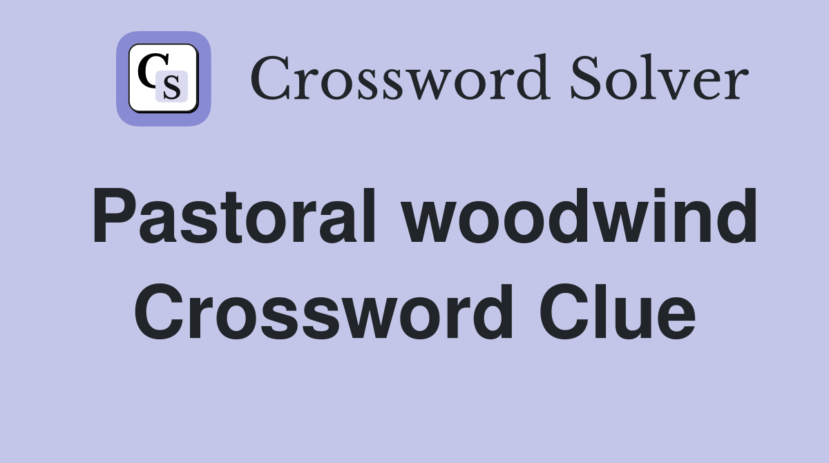 Pastoral woodwind Crossword Clue