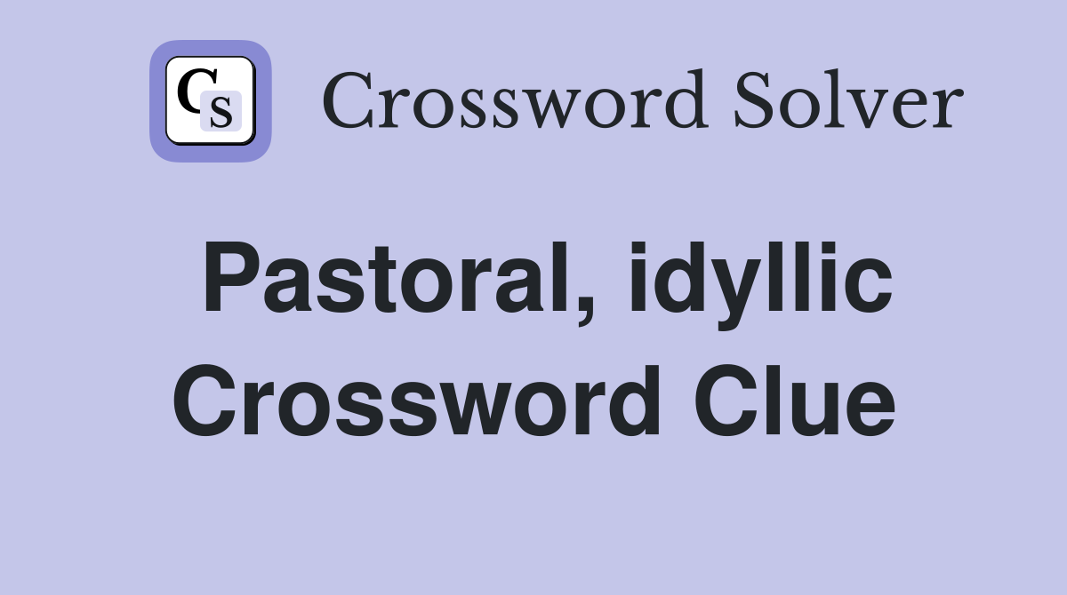 Pastoral, idyllic Crossword Clue