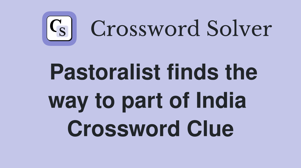 Pastoralist finds the way to part of India  Crossword Clue
