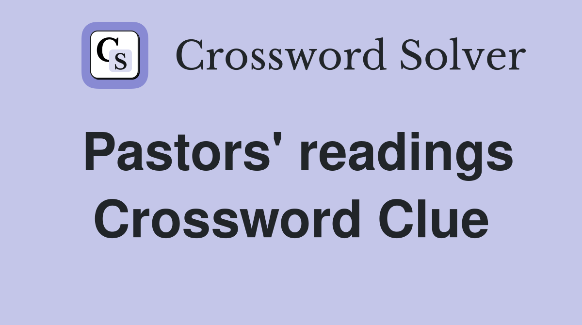 Pastors' readings Crossword Clue