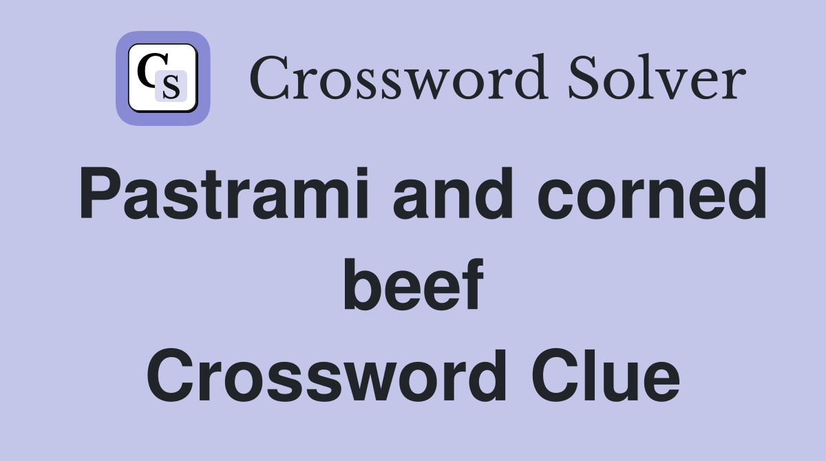 Pastrami and corned beef Crossword Clue