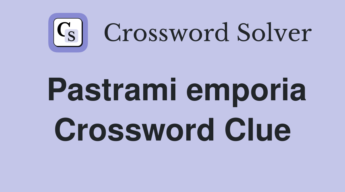 Pastrami emporia Crossword Clue