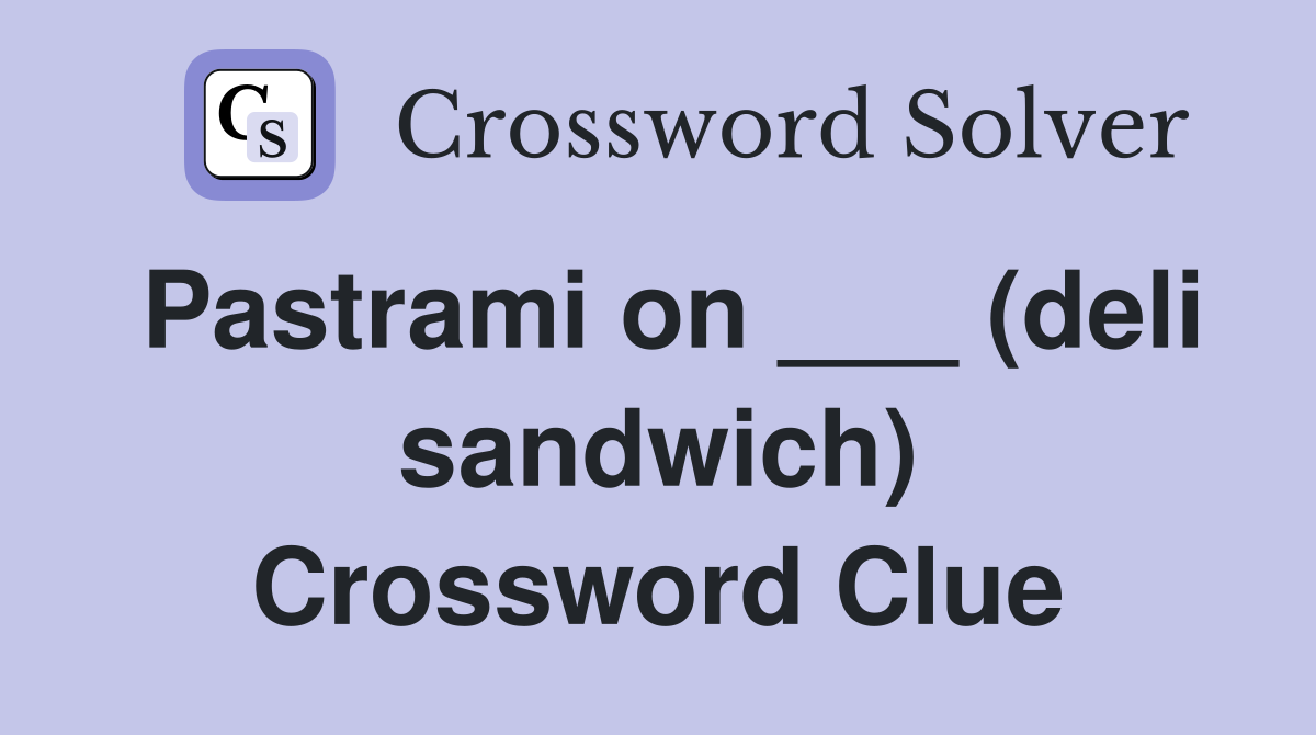 Pastrami on ___ (deli sandwich) Crossword Clue