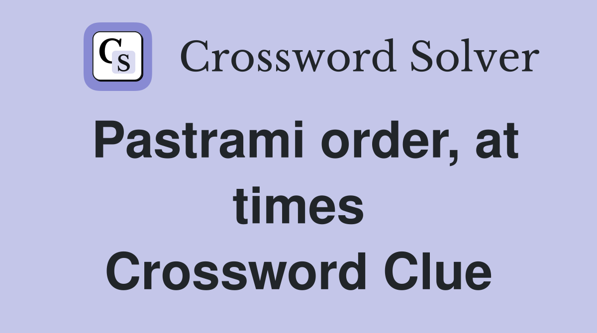 Pastrami order, at times Crossword Clue