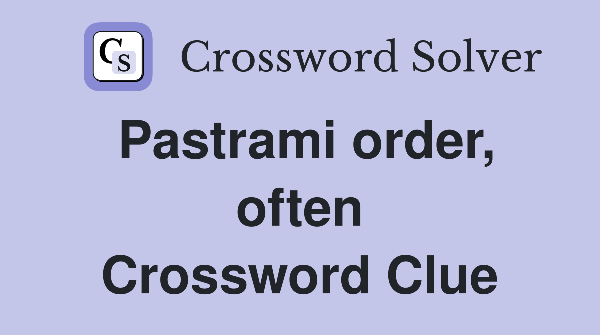 Pastrami order, often Crossword Clue