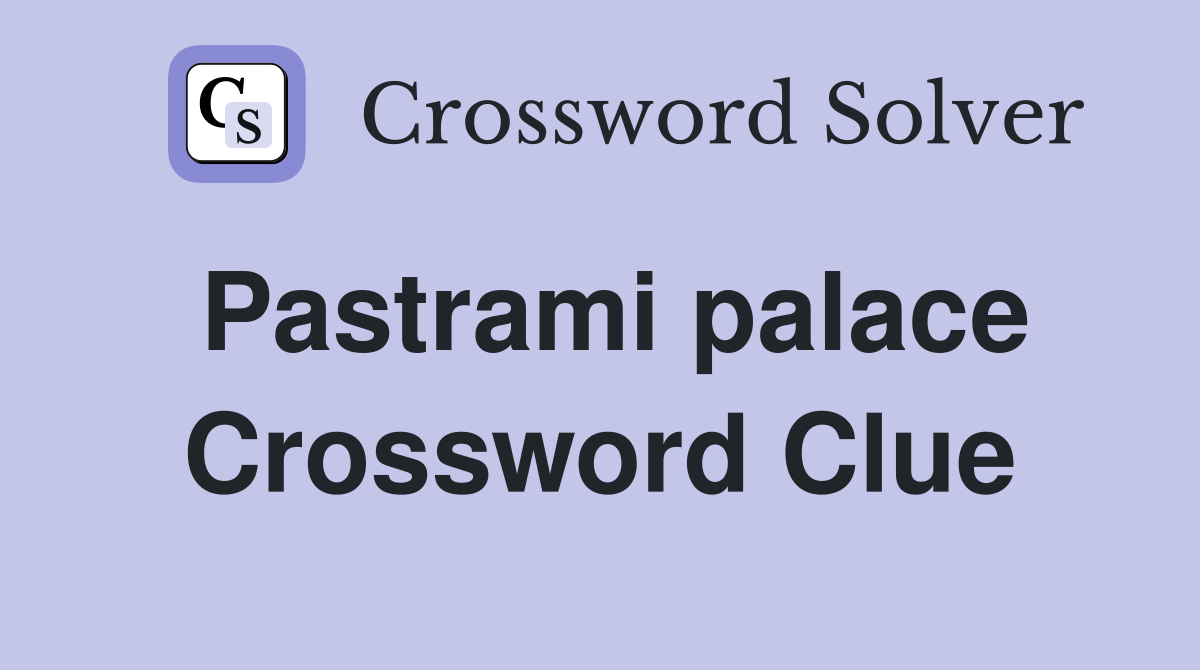Pastrami palace Crossword Clue