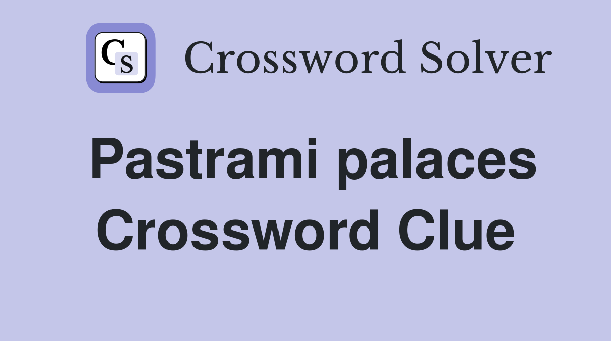 Pastrami palaces Crossword Clue