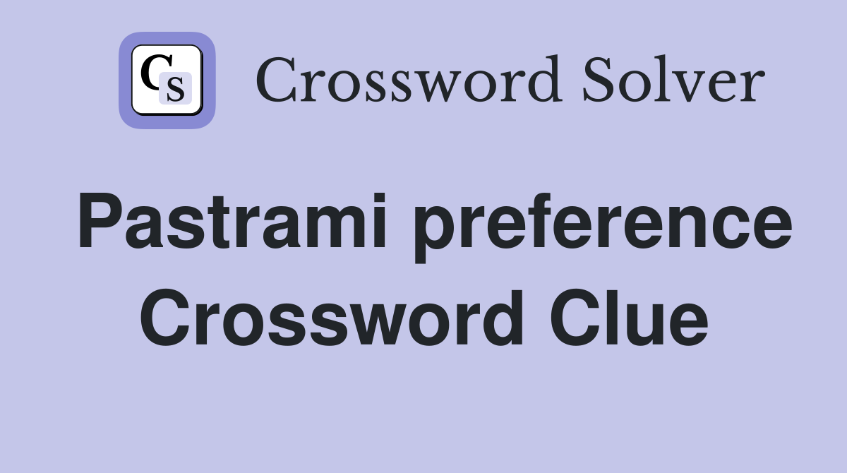 Pastrami preference Crossword Clue