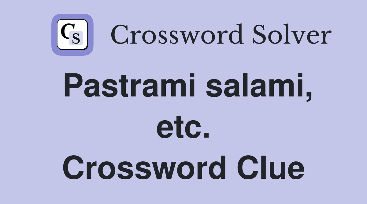 Pastrami salami, etc. Crossword Clue