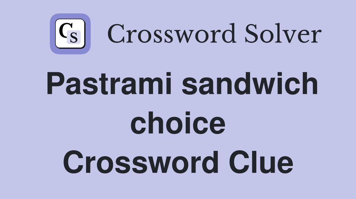 Pastrami sandwich choice Crossword Clue