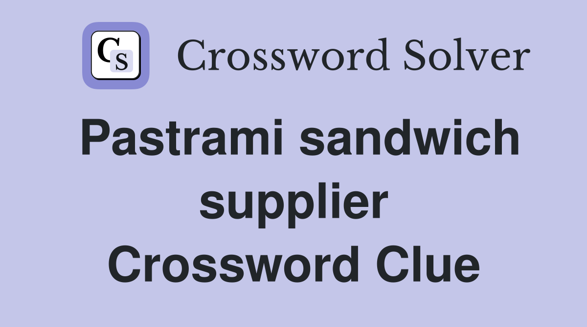 Pastrami sandwich supplier Crossword Clue