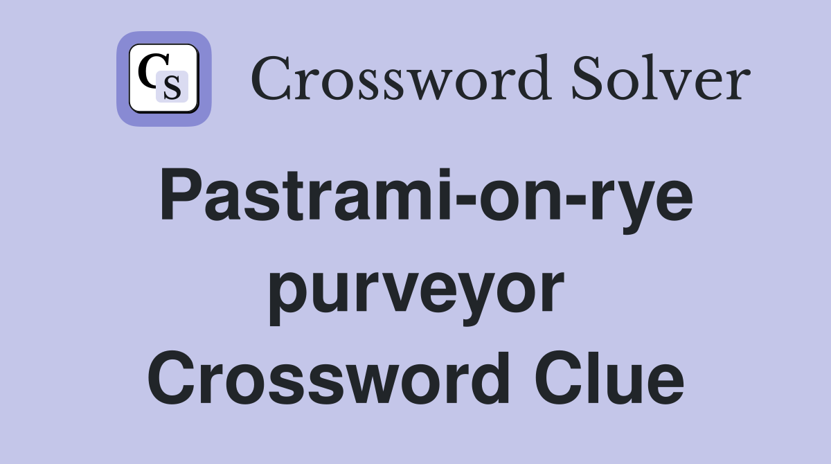 Pastrami-on-rye purveyor Crossword Clue