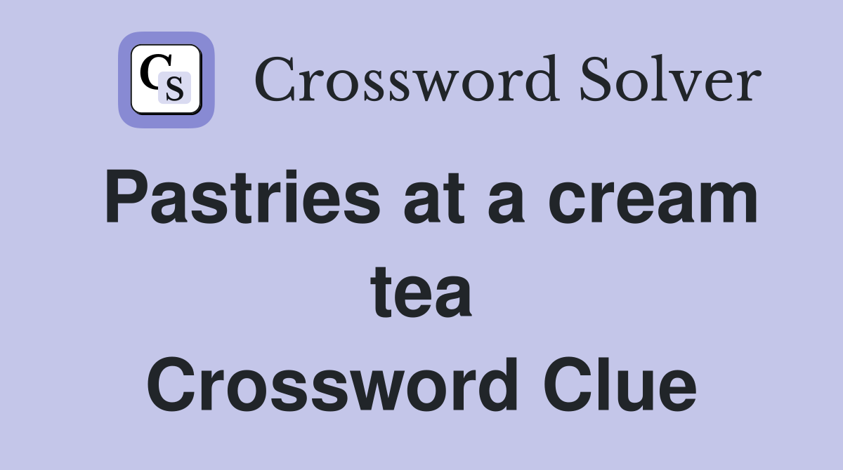 Pastries at a cream tea Crossword Clue