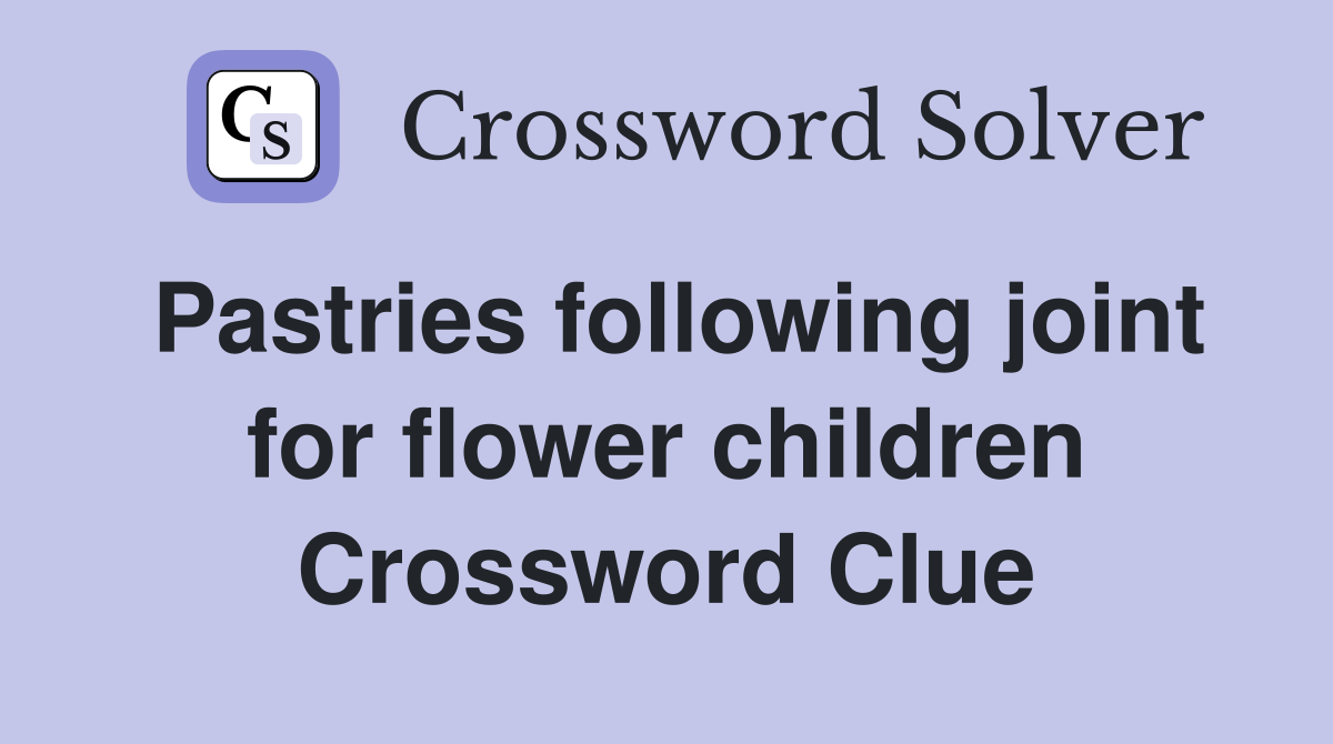 Pastries following joint for flower children Crossword Clue